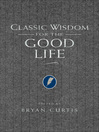 Classic Wisdom for the Good Life (eBook)
